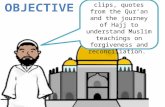 To use media clips, quotes from the Qur’an and the journey of Hajj to understand Muslim teachings on forgiveness and reconciliation.