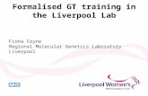 Formalised GT training in the Liverpool Lab Fiona Coyne Regional Molecular Genetics Laboratory Liverpool.