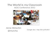 The World is my Classroom ACEC Conference 2012 Anne Mirtschin @murcha Google doc: .