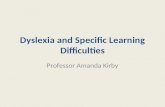 Dyslexia and Specific Learning Difficulties Professor Amanda Kirby.