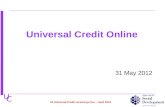 U C 31 May 2012 Universal Credit Online NI Universal Credit revised go live – April 2014.
