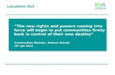 Localism Act “The new rights and powers coming into force will begin to put communities firmly back in control of their own destiny” Communities Minister,
