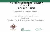 Performance and Development Chairman’s Introduction Councillor John Appleton Chairman Pension Fund Investment Sub Committee The Warwickshire County Council.