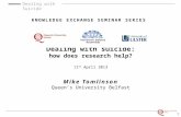 Dealing with Suicide KNOWLEDGE EXCHANGE SEMINAR SERIES Dealing with suicide: how does research help? 11 th April 2013 Mike Tomlinson Queen’s University.