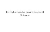 Introduction to Environmental Science. What is Environmental Science Study of the impact of humans on the environment Goal: To understand and solve environmental.