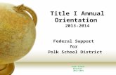 Title I Annual Orientation 2013-2014 Federal Support for Polk School District 2013-2014.