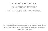 Story of South Africa Its European Invasion and Struggle with Apartheid SS7H1C: Explain the creation and end of apartheid in South Africa and the roles.