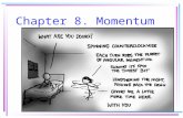 Chapter 8. Momentum. Momentum Momentum is a measure of how hard it is to stop or turn a moving object. Momentum is related to both mass and velocity.