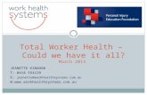 JEANETTE KINAHAN T: 0418 554129 E: jeanette@workhealthsystems.com.au W: Total Worker Health – Could we have it all? March 2013.