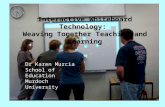 Interactive Whiteboard Technology: Weaving Together Teaching and Learning Dr Karen Murcia School of Education Murdoch University.