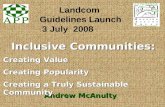 Inclusive Communities: Andrew McAnulty Landcom Guidelines Launch 3 July 2008 Creating Value Creating Popularity Creating a Truly Sustainable Community.