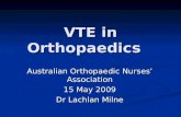 VTE in Orthopaedics Australian Orthopaedic Nurses’ Association 15 May 2009 Dr Lachlan Milne.
