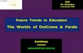 Future Trends in Education The Worlds of DotComs & Ferals Annimac Futurist  SIDE PD Workshop 11 November 2004.