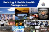Policing & Public Health Emergencies. Public Health The Police Connection Protection, promotion and maintenance of public health Police involvement Services.