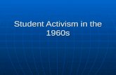 Student Activism in the 1960s. I. Intro Student movement existed before the escalation in Vietnam Student movement existed before the escalation in Vietnam.