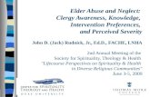 Elder Abuse and Neglect: Clergy Awareness, Knowledge, Intervention Preferences, and Perceived Severity John D. (Jack) Rudnick, Jr., Ed.D., FACHE, LNHA.