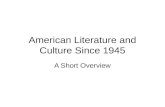 American Literature and Culture Since 1945 A Short Overview.