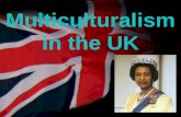 Your name Multiculturalism in the UK. your name What is Multiculturalism? Multiculturalism implies a respect for ethnic and cultural diversity. In a political.
