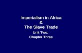 Imperialism in Africa & The Slave Trade Unit Two: Chapter Three.