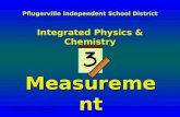 Pflugerville ISD - August 20051 Pflugerville Independent School District Integrated Physics & Chemistry Measurement.