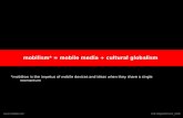 Mobilism* = mobile media + cultural globalism *mobilism is the impetus of mobile devices and ideas when they share a single momentum .