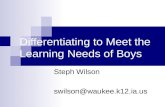 Differentiating to Meet the Learning Needs of Boys Steph Wilson swilson@waukee.k12.ia.us.