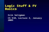 Logic Stuff & FV Basics Erik Seligman CS 510, Lecture 2, January 2009.