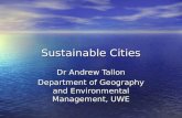 Sustainable Cities Dr Andrew Tallon Department of Geography and Environmental Management, UWE.