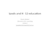 Ipods and K- 12 education Paula Walser Director of E- Learning CESA 6 pwalser@cesa6.k12.wi.us.