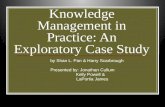 Knowledge Management in Practice: An Exploratory Case Study by Shan L. Pan & Harry Scarbrough Presented by: Jonathan Cullum Kelly Powell & LaPortia James.