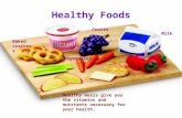 Healthy Foods Healthy meals give you the vitamins and nutrients necessary for your health. Fruits Vegetables Milk Baked crackers.