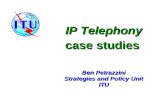 IP Telephony case studies Ben Petrazzini Strategies and Policy Unit ITU.