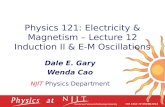 Physics 121: Electricity & Magnetism – Lecture 12 Induction II & E-M Oscillations Dale E. Gary Wenda Cao NJIT Physics Department.