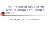 The Industrial Revolution and its Impact on Political Ideas Socialism and Communism.