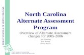 PUBLIC SCHOOLS OF NORTH CAROLINA STATE BOARD OF EDUCATION DEPARTMENT OF PUBLIC INSTRUCTION North Carolina Alternate Assessment Program Overview of Alternate.