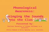 Phonological Awareness: Bringing the Sounds into the Classroom Presented by: Sherlene Sharpless & Tiffany Holloway (a.m. sessions) Africa Hakeem & Kelly.