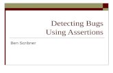 Detecting Bugs Using Assertions Ben Scribner. Defining the Problem  Bugs exist  Unexpected errors happen Hardware failures Loss of data Data may exist.
