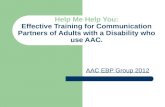 Help Me Help You: Effective Training for Communication Partners of Adults with a Disability who use AAC. AAC EBP Group 2012.