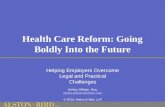 Health Care Reform: Going Boldly Into the Future Helping Employers Overcome Legal and Practical Challenges Ashley Gillihan, Esq. ashley.gillihan@alston.com.