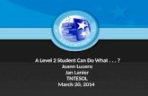 A Level 2 Student Can Do What... Joann Lucero Jan Lanier TNTESOL March 20, 2014.