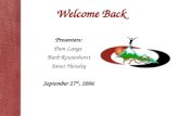 Welcome Back Presenters: Pam Lange Barb Rowenhorst Janet Hensley September 27 th, 2006.