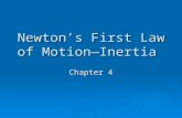 Newton’s First Law of Motion—Inertia Chapter 4. Aristotle (4 th Century B.C.)  Believed in two different types of motion: natural motion & violent motion.