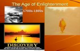 The Age of Enlightenment 1700s-1800s 1700s-1800s.