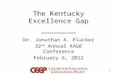 The Kentucky Excellence Gap Dr. Jonathan A. Plucker 32 nd Annual KAGE Conference February 6, 2012 1.