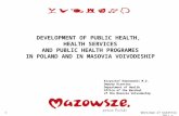Warszawa 27 kwietnia 2011 r. 1 DEVELOPMENT OF PUBLIC HEALTH, HEALTH SERVICES AND PUBLIC HEALTH PROGRAMES IN POLAND AND IN MASOVIA VOIVODESHIP Krzysztof.