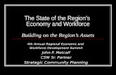 The State of the Region’s Economy and Workforce Building on the Region’s Assets 4th Annual Regional Economic and Workforce Development Summit John P. Metcalf.