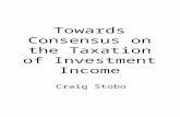 Towards Consensus on the Taxation of Investment Income Craig Stobo.