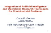 1 Integration of Artificial Intelligence and Operations Research Techniques for Combinatorial Problems Carla P. Gomes Cornell University gomes@cs.cornell.edu.
