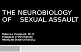 THE NEUROBIOLOGY OF SEXUAL ASSAULT Rebecca Campbell, Ph.D. Professor of Psychology Michigan State University.
