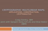 CRYPTOGRAPHIC MULTILINEAR MAPS: APPLICATIONS, CONSTRUCTION, CRYPTANALYSIS Diamant Symposium, Doorn Netherlands Craig Gentry, IBM Joint with Sanjam Garg.